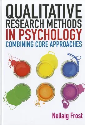 Minőségi kutatási módszerek a pszichológiában: Az alapvető megközelítések kombinálása - Qualitative Research Methods in Psychology: Combining Core Approaches