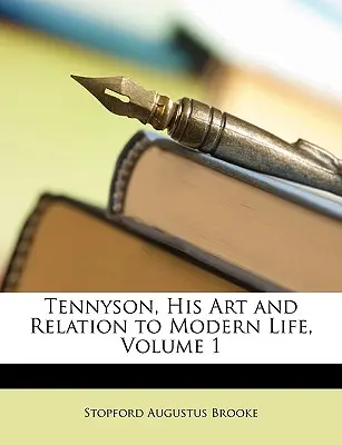 Tennyson, művészete és viszonya a modern élethez, 1. kötet - Tennyson, His Art and Relation to Modern Life, Volume 1