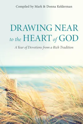 Közeledni Isten szívéhez: Egy évnyi áhítat egy gazdag hagyományból - Drawing Near to the Heart of God: A Year of Devotions from a Rich Tradition