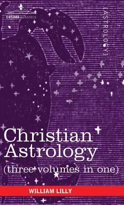 Keresztény asztrológia (Három kötet egyben) - Christian Astrology (Three Volumes in One)