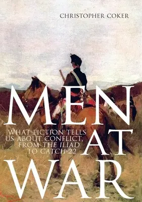 Emberek a háborúban: Mit mond a fikció a konfliktusokról az Iliásztól a Catch-22-ig - Men at War: What Fiction Tells Us about Conflict, from the Iliad to Catch-22