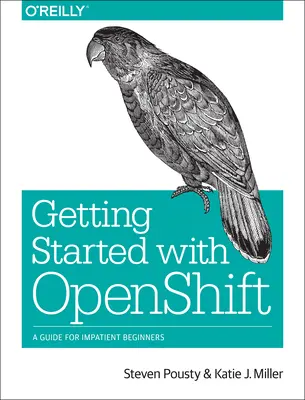 Kezdő lépések az Openshift-tel: Útmutató türelmetlen kezdőknek - Getting Started with Openshift: A Guide for Impatient Beginners