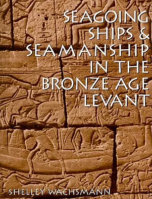 Tengerjáró hajók és tengerészet a bronzkori Levanteban - Seagoing Ships & Seamanship in the Bronze Age Levant