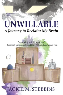 Akarattal nem rendelkezők: A Journey to Reclaim My Brain - Unwillable: A Journey to Reclaim My Brain