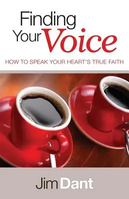 Találd meg a hangodat: Hogyan mondd ki szíved igaz hitét - Finding Your Voice: How to Speak Your Heart's True Faith