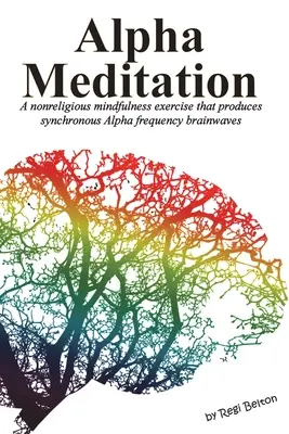 Alfa meditáció: Agyhullámok szinkronikus alfa frekvenciáját előidéző, nem vallásos tudatossági gyakorlat. - Alpha Meditation: A nonreligious mindfulness exercise that produces synchronous Alpha frequency brainwaves