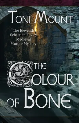 A csont színe: Sebastian Foxley középkori gyilkossági rejtélye - The Colour of Bone: A Sebastian Foxley Medieval Murder Mystery