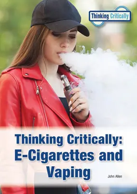 Kritikusan gondolkodni: E-cigaretták és a szipuzás - Thinking Critically: E-Cigarettes and Vaping