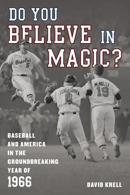 Hiszel a varázslatban?: A baseball és Amerika az úttörő 1966-os évben - Do You Believe in Magic?: Baseball and America in the Groundbreaking Year of 1966