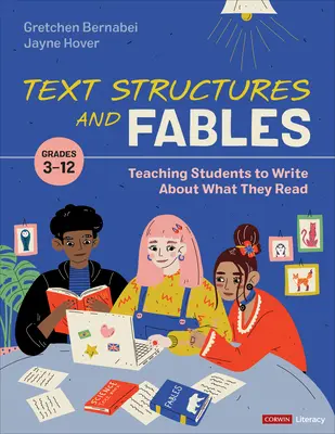 Szövegszerkezetek és mesék: Tanítsuk meg a diákokat arra, hogy írjanak arról, amit olvasnak, 3-12. évfolyam - Text Structures and Fables: Teaching Students to Write about What They Read, Grades 3-12