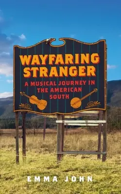 Wayfaring Stranger: Zenei utazás az amerikai délen - Wayfaring Stranger: A Musical Journey in the American South