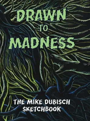 Az őrületbe húzva, Mike Dubisch vázlatkönyve - Drawn to Madness, The Mike Dubisch Sketchbook