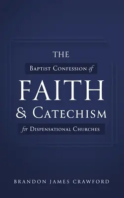 A baptista hitvallás és katekizmus a diszpenzációs gyülekezetek számára - The Baptist Confession of Faith and Catechism for Dispensational Churches