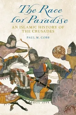 Verseny a Paradicsomért: A keresztes hadjáratok iszlám története - Race for Paradise: An Islamic History of the Crusades
