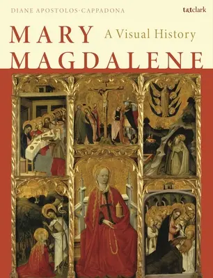 Mária Magdolna: A Visual History - Mary Magdalene: A Visual History