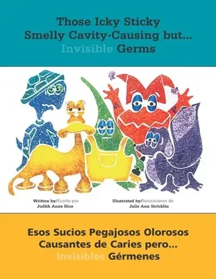 Those Icky Icky Sticky Smelly Smelly Causantes de Caries But . . . .: Esos Sucios Pegajosos Olorosos Causantes de Caries Pero . . . Invisibles Grmenes - Those Icky Sticky Smelly Cavity-Causing But . . .: Esos Sucios Pegajosos Olorosos Causantes de Caries Pero . . . Invisibles Grmenes