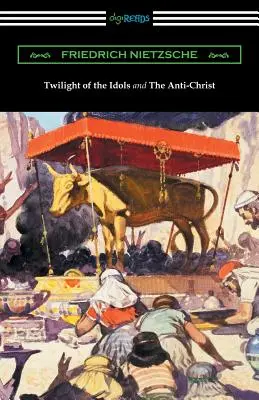 A bálványok alkonya és az Antikrisztus (Thomas Common fordítása Willard Huntington Wright bevezetőjével) - Twilight of the Idols and The Anti-Christ (Translated by Thomas Common with Introductions by Willard Huntington Wright)