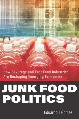 Junk Food Politics: Hogyan alakítják át az ital- és gyorsétkeztetési iparágak a feltörekvő gazdaságokat? - Junk Food Politics: How Beverage and Fast Food Industries Are Reshaping Emerging Economies