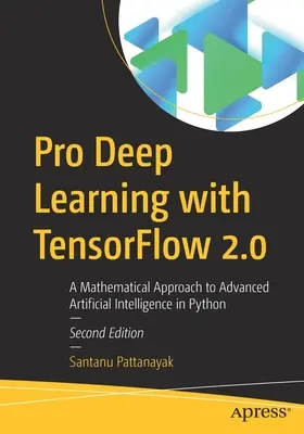 Profi mélytanulás a Tensorflow 2.0-val: A fejlett mesterséges intelligencia matematikai megközelítése Python nyelven - Pro Deep Learning with Tensorflow 2.0: A Mathematical Approach to Advanced Artificial Intelligence in Python