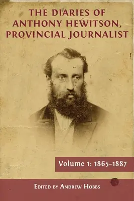 Anthony Hewitson, vidéki újságíró naplói, 1. kötet: 1865-1887 - The Diaries of Anthony Hewitson, Provincial Journalist, Volume 1: 1865-1887