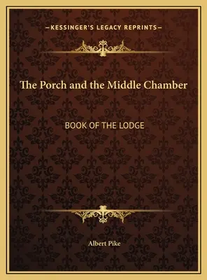 A tornác és a középső terem: A páholy könyve - The Porch and the Middle Chamber: Book of the Lodge