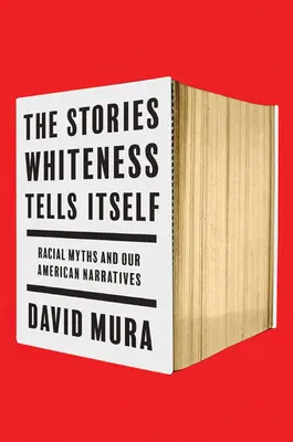 A fehérség önmagának mesélt történetei: A fehérség: Faji mítoszok és amerikai narratíváink - The Stories Whiteness Tells Itself: Racial Myths and Our American Narratives