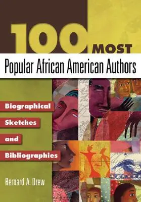 A 100 legnépszerűbb afroamerikai szerző: Életrajzi vázlatok és bibliográfiák - 100 Most Popular African American Authors: Biographical Sketches and Bibliographies