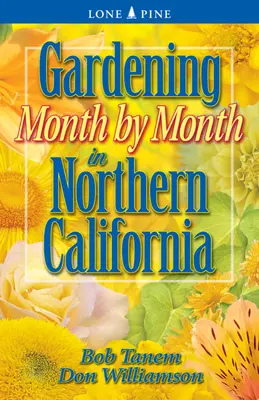 Kertészkedés hónapról hónapra Észak-Kaliforniában - Gardening Month by Month in Northern California