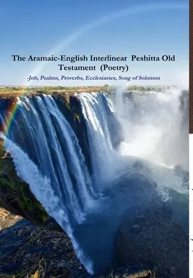 The Aramaic-English Interlinear Peshitta Old Testament (Költészet) Jób, Zsoltárok, Példabeszédek, Prédikátor, Salamon éneke) - The Aramaic-English Interlinear Peshitta Old Testament (Poetry) Job, Psalms, Proverbs, Ecclesiastes, Song of Solomon)