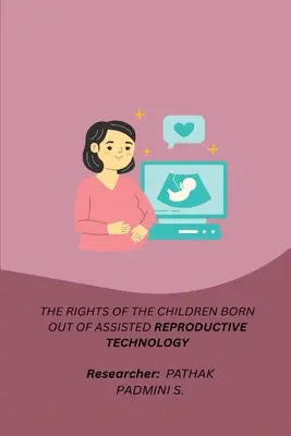 Az asszisztált reprodukciós technológiával született gyermekek jogai - The Rights of the Children Born Out of Assisted Reproductive Technology