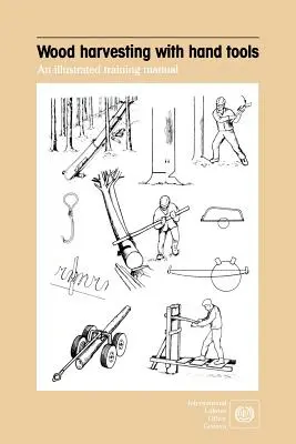 Fakitermelés kéziszerszámokkal. Egy illusztrált oktatási kézikönyv - Wood harvesting with hand tools. An illustrated training manual