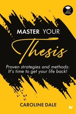 Mesterezz a szakdolgozatodnak - Bevált stratégiák és módszerek Itt az ideje, hogy visszaszerezd az életed! - Master Your Thesis - Proven strategies and methods It's time to get your life back!