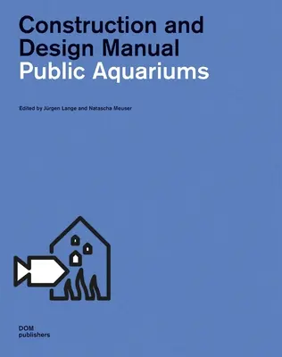 Nyilvános akváriumok: Építési és tervezési kézikönyv - Public Aquariums: Construction and Design Manual