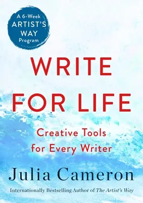 Írj az életedért: Kreatív eszközök minden írónak (egy hathetes Artist's Way program) - Write for Life: Creative Tools for Every Writer (a 6-Week Artist's Way Program)