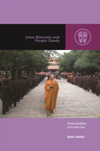 Lótuszvirágok és lila felhők: A szerzetesi buddhizmus a Mao utáni Kínában - Lotus Blossoms and Purple Clouds: Monastic Buddhism in Post-Mao China