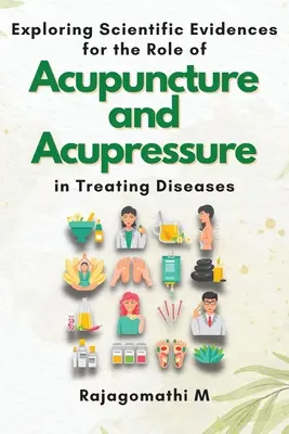 Az akupunktúra és az akupresszúra betegségek kezelésében betöltött szerepének tudományos bizonyítékainak feltárása - Exploring Scientific Evidences for the Role of Acupuncture and Acupressure in Treating Diseases