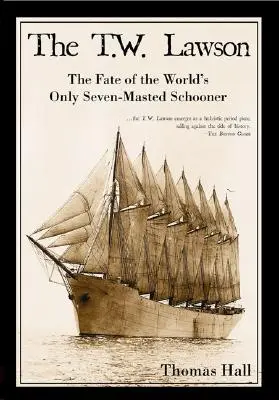 A T. W. Lawson: A világ egyetlen hétárbocos szkúnerének sorsa - The T.W. Lawson: The Fate of the World's Only Seven-Masted Schooner