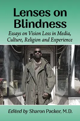 Lencsék a vakságon: Esszék a látásvesztésről a médiában, a kultúrában, a vallásban és a tapasztalatban - Lenses on Blindness: Essays on Vision Loss in Media, Culture, Religion and Experience