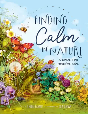 A nyugalom megtalálása a természetben: Útmutató tudatos gyerekek számára - Finding Calm in Nature: A Guide for Mindful Kids