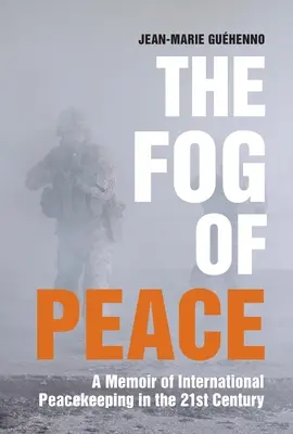 A béke köde: Emlékirat a 21. századi nemzetközi békefenntartásról - The Fog of Peace: A Memoir of International Peacekeeping in the 21st Century