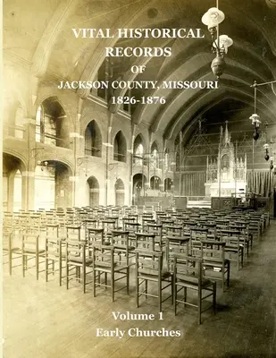 Jackson megye, Missouri történeti feljegyzései: kötet: Korai egyházak - Vital Historical Records of Jackson County, Missouri: Volume 1: Early Churches