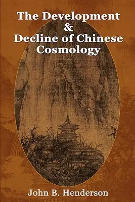 A kínai kozmológia fejlődése és hanyatlása - The Development and Decline of Chinese Cosmology