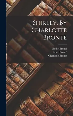 Shirley, Charlotte Bront - Shirley, By Charlotte Bront
