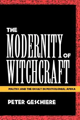 A boszorkányság modernitása A boszorkányság modernitása: Politika és okkultizmus a posztkoloniális Afrikában Politika és okkultizmus a posztkoloniális Afrikában - The Modernity of Witchcraft Modernity of Witchcraft: Politics and the Occult in Postcolonial Africa Politics and the Occult in Postcolonial Africa