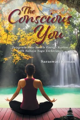 A tudatos te: A szubtilis energiarendszered integrálása a Sahaja jóga technikáival - The Conscious You: Integrate Your Subtle Energy System with Sahaja Yoga Techniques