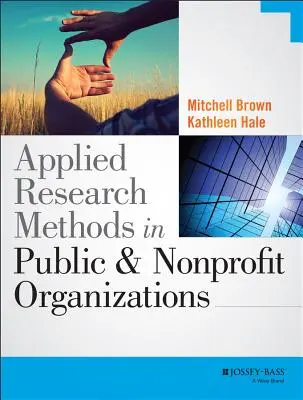 Alkalmazott kutatási módszerek az állami és nonprofit szervezetekben - Applied Research Methods in Public and Nonprofit Organizations