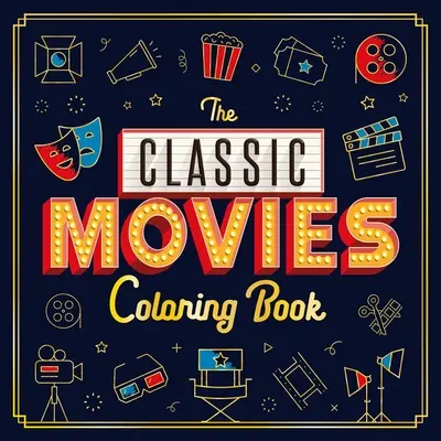 A klasszikus filmek színezőkönyv: Felnőtt színezőkönyv - The Classic Movies Coloring Book: Adult Coloring Book