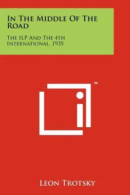 Az út közepén: Az Ilp és a 4. Internacionálé, 1935 - In the Middle of the Road: The Ilp and the 4th International, 1935