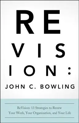 ReVision: 13 stratégia a munkád, a szervezeted és az életed megújításához - ReVision: 13 Strategies to Renew Your Work, Your Organization, and Your Life