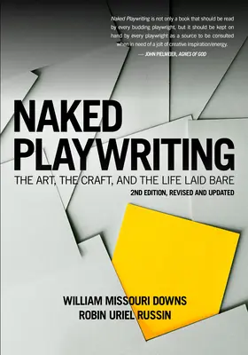 Meztelen drámaírás, 2. átdolgozott és frissített kiadás: A művészet, a mesterség és a meztelen élet - Naked Playwriting, 2nd Edition Revised and Updated: The Art, the Craft, and the Life Laid Bare